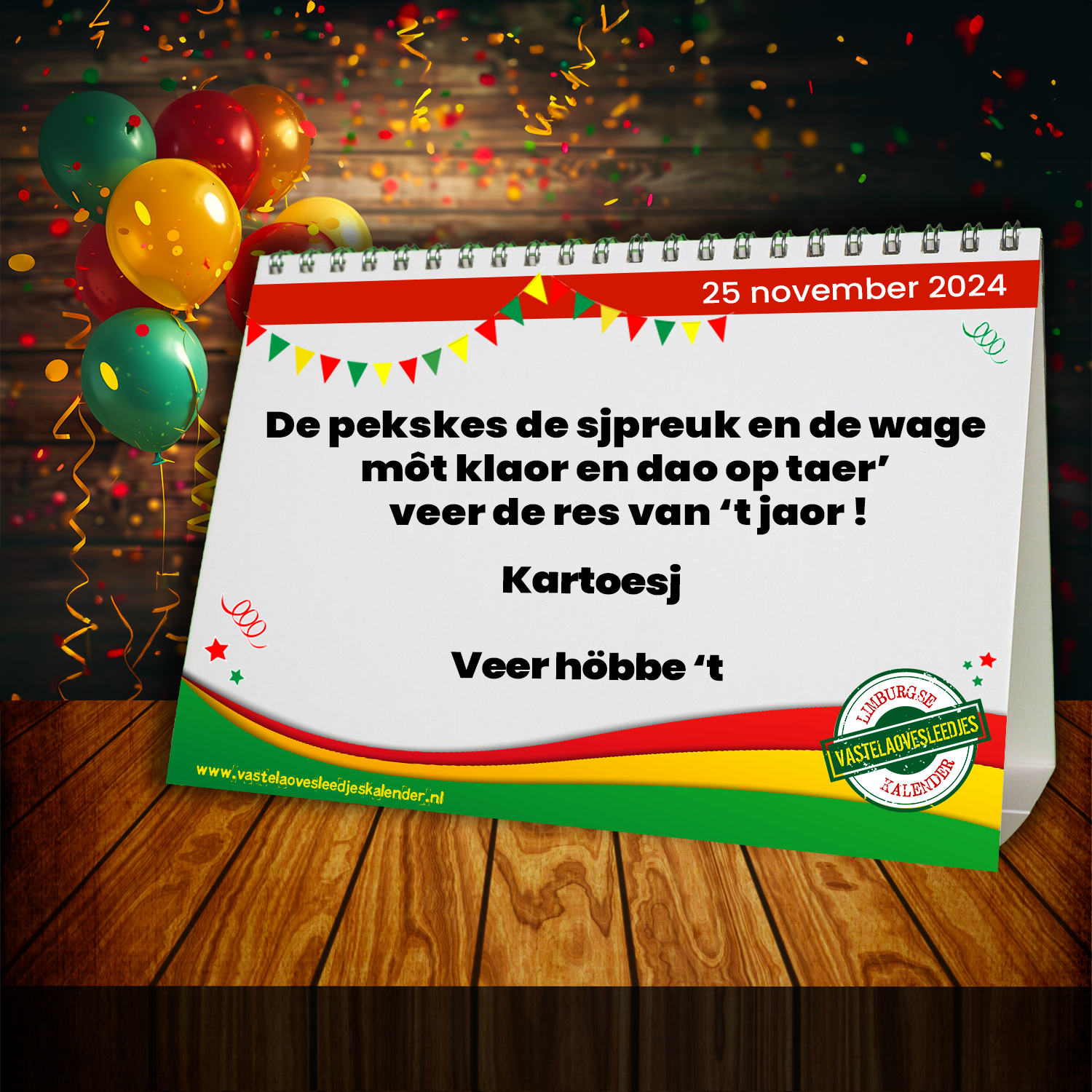 De pekskes de sjpreuk en de wage môt klaor en dao op taer’ veer de res van ‘t jaor !