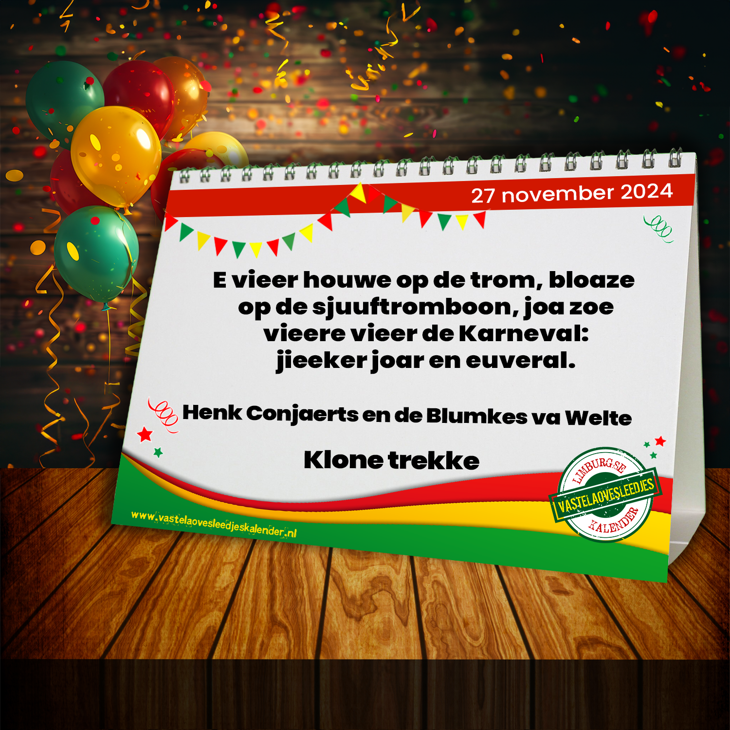 E vieer houwe op de trom, bloaze op de sjuuftromboon, joa zoe vieere vieer de Karneval: jieeker joar en euveral.