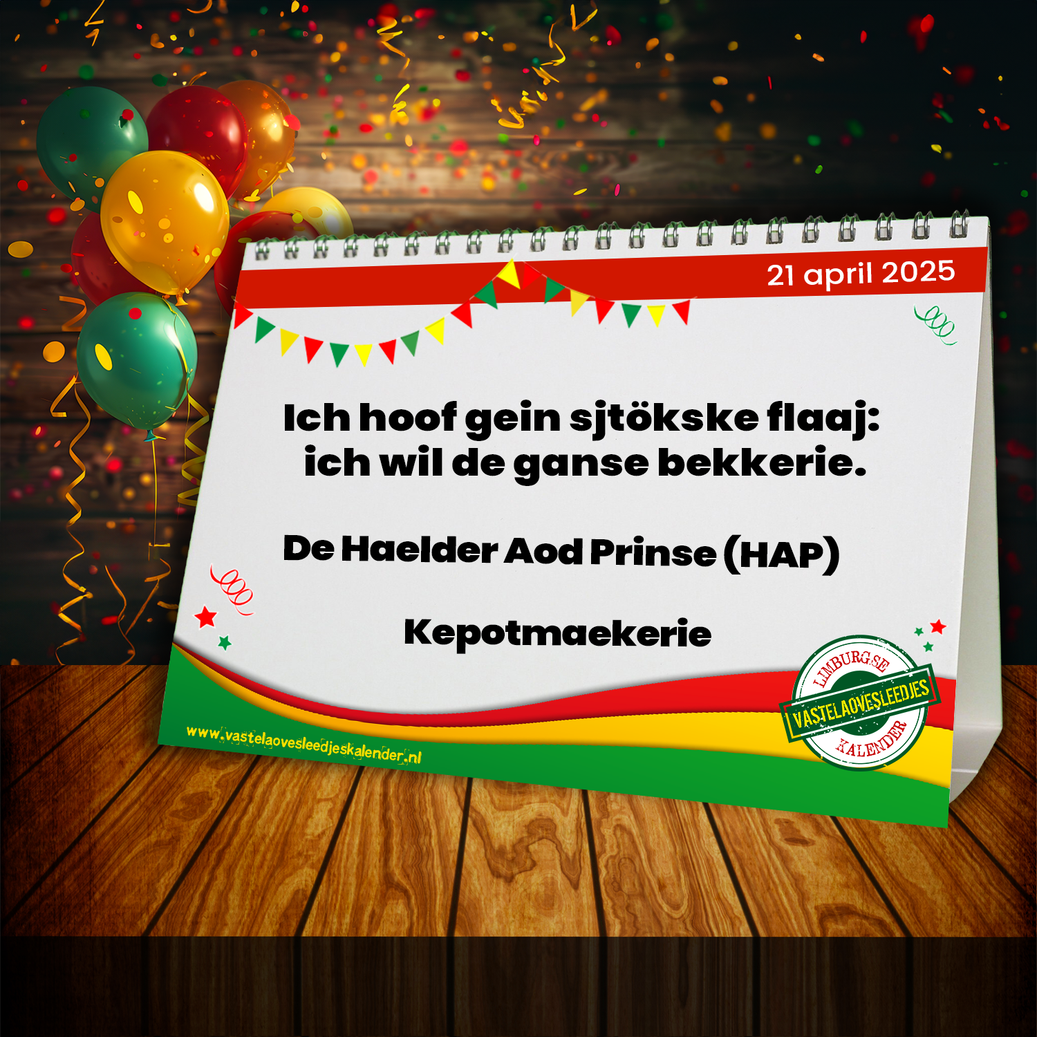 Ich hoof gein sjtökske flaaj: ich wil de ganse bekkerie.