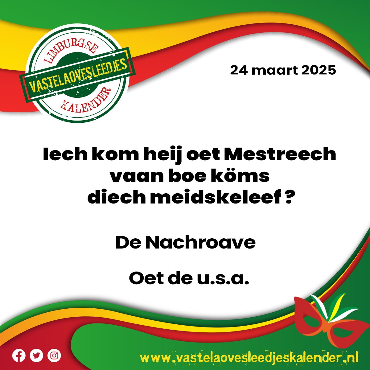Iech kom heij oet Mestreech vaan boe köms diech meidskeleef ?