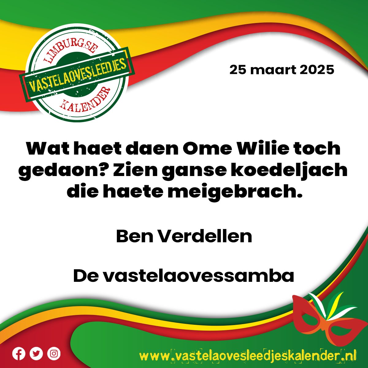 Wat haet daen Ome Wilie toch gedaon? Zien ganse koedeljach die haete meigebrach.